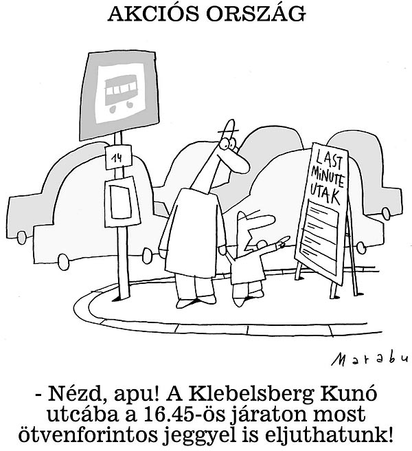 - Nézd, apu! A Klebelsberg Kunó utcába a 15.45-ös járaton most ötvenforintos jeggyel is eljuthatunk!