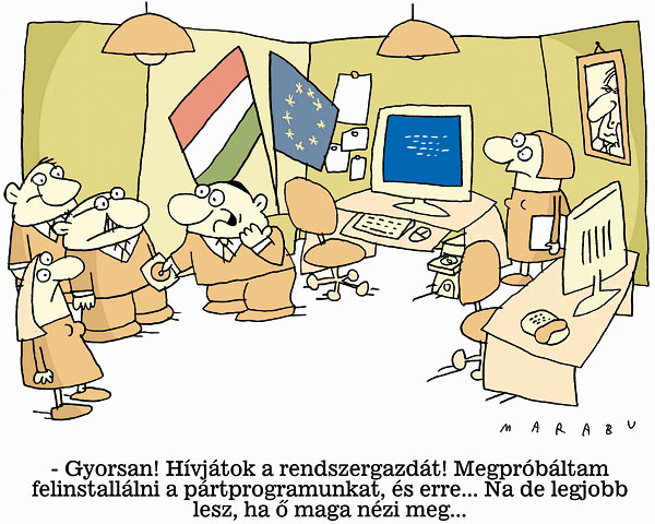 - Gyorsan! Hívjátok a rendszergazdát! Megpróbáltam felinstallálni a pártprogramunkat, és erre... Na de legjobb lesz, ha ő maga nézi meg...