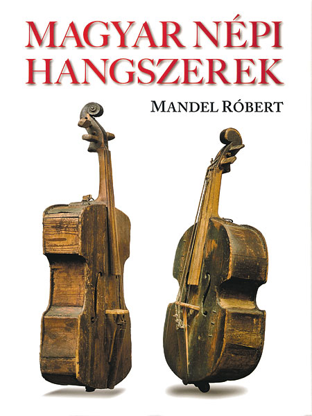 Mandel Róbert:  Magyar népi hangszerek Kossuth Kiadó,  175 oldal, 6500 forint