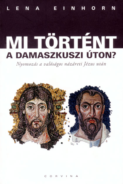 Lena Einhorn: Mi történt a damaszkuszi úton? - Corvina, Budapest, 2008, 307 old. 2690 Ft