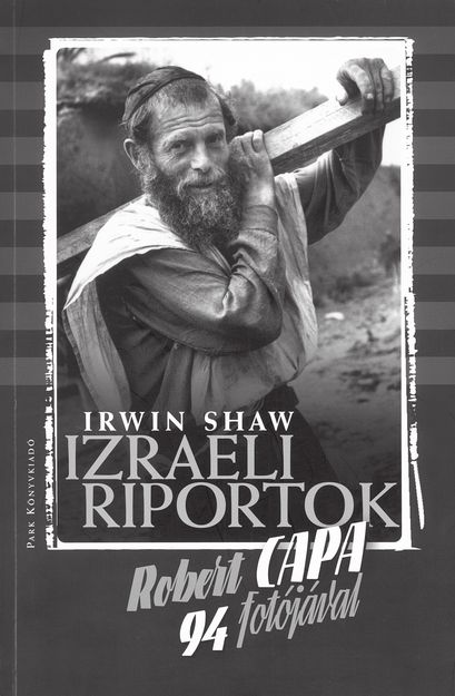 Irwin Shaw–Robert Capa: Izraeli riportok; Park Könyvkiadó, 2009.; 114 old, 4900 Ft.