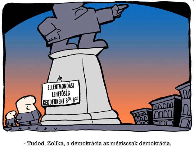 – Tudod Zolika, a demokrácia az mégiscsak demokrácia